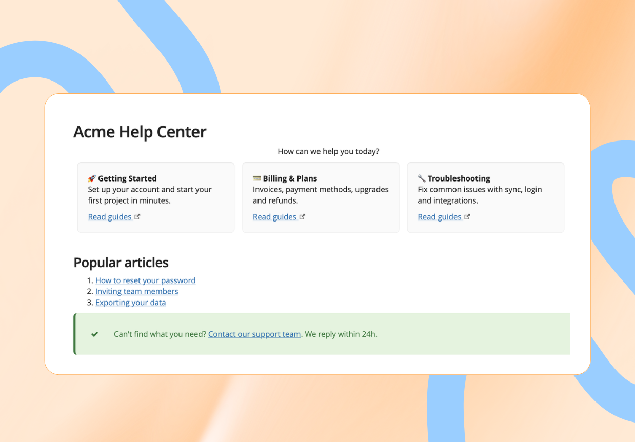 Build and publish self-service documentation, FAQs, and user resources in a customizable knowledge base designed for easy and controlled access.